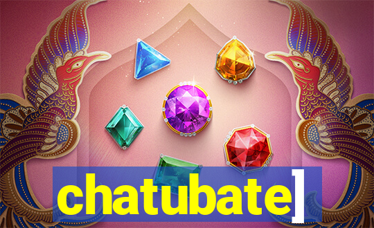 chatubate]